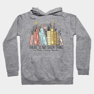 Bookish | Gift for Librarian | Book Nerd | There Is No Such Thing As Too Many Books Hoodie